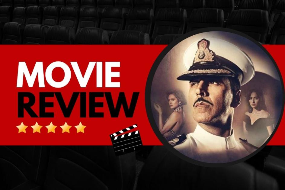 Rustom Movie Review – Akshay Kumar